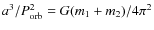 ${a^{3}}/{P_{\rm orb}^{2}}=G(m_{1}+m_{2})/4\pi^{2}$