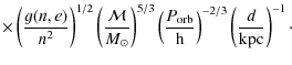 $\displaystyle \times \left(\frac{g(n,e)}{n^{2}}\right)^{1/2}
\left(\frac{\cal{M...
...frac{P_{\rm orb}}{\rm h}\right)^{-2/3} \left(\frac{d}{\rm kpc}\right)^{-1}\cdot$