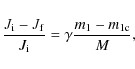 \begin{displaymath}\frac{J_{\rm i}-J_{\rm f}}{J_{\rm i}}=\gamma \frac{m_{1}-m_{1\rm
c}}{M},
\end{displaymath}