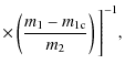 $\displaystyle \times \left(\frac{m_{1}-m_{1\rm c}}{m_{2}}\right)\Bigg]^{-1},$