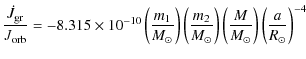 $\displaystyle \frac{\dot{J}_{\rm gr}}{J_{\rm orb}} =
-8.315\times10^{-10}
\left...
...}\right)
\left(\frac{M}{M_{\odot}}\right)
\left(\frac{a}{R_{\odot}}\right)^{-4}$