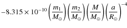 $\displaystyle -8.315\times10^{-10}
\left(\frac{m_{1}}{M_{\odot}}\right)
\left(\...
...}\right)
\left(\frac{M}{M_{\odot}}\right)
\left(\frac{a}{R_{\odot}}\right)^{-4}$