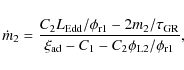 \begin{displaymath}\dot{m}_{2}=\frac{C_{2}L_{\rm Edd}/\phi_{\rm r1}-2m_{2}/\tau_{\rm
GR}}{\xi_{\rm ad}-C_{1}-C_{2}\phi_{\rm L2}/\phi_{\rm r1}},
\end{displaymath}