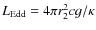 $L_{\rm Edd}=4\pi r_{2}^{2}cg / \kappa $