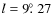 $l=9\hbox{$.\!\!^\circ$ }27$