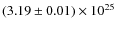 $(3.19 \pm 0.01) \times 10^{25} ~ $