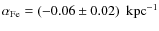 $\alpha_{\rm Fe} = (-0.06 \pm 0.02)~{\rm ~kpc}^{-1}$