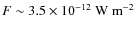 $F \sim 3.5 \times 10^{-12} ~ {\rm W ~ m}^{-2}$