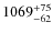 $\rm 1069_{-62}^{+75}$