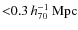 ${\rm {<}0.3}\,h_{70}^{-1}\,{\rm Mpc}$