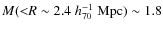 $M({<}{R}\sim2.4 \;h_{70}^{-1}~{\rm Mpc})\sim1.8$