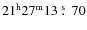 $21^{{\rm h}}27^{{\rm m}}13~\rlap{\hbox{${\rm ^s}$ }}{\hbox{$.$ }}~70$