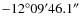 $-12\ensuremath{{\rm ^\circ}}09\ensuremath{{\rm ^\prime}} 46.1\ensuremath{\ensuremath{{\rm ^\prime}}\hskip -0.1em\ensuremath{{\rm ^\prime}}\;} $