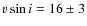$v \sin i =16 \pm 3$