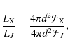 \begin{displaymath}\frac{L_{\rm X}}{L_J} = \frac{4 \pi d^2 {\cal F}_{\rm X}}{4 \pi d^2 {\cal F}_J},
\end{displaymath}