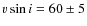 $v \sin{i} = 60\pm5$