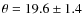 $\theta =
19.6\pm1.4$