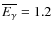 $\overline{E_\gamma} = 1.2$