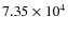 $7.35 \times 10^4$