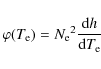\begin{displaymath}\varphi(T_{\rm e}) = {N_{\rm e}}^2 \frac{{\rm d}h}{{\rm d}T_{\rm e}}
\end{displaymath}