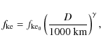 \begin{displaymath}f_{{\rm ke}} = f_{{\rm ke}_{0}} \left(\frac{D}{1000~ {\rm km}}\right)^{\gamma},
\end{displaymath}
