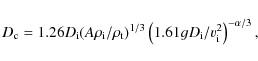 \begin{displaymath}D_{{\rm c}} = 1.26 D_{{\rm i}} (A \rho_{{\rm i}}/\rho_{{\rm t...
...
\left(1.61 g D_{{\rm i}}/v_{{\rm i}}^{2}\right)^{-\alpha/3},
\end{displaymath}