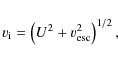 \begin{displaymath}v_{{\rm i}} = \left(U^{2} + v_{{\rm esc}}^{2}\right)^{1/2},
\end{displaymath}
