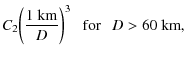 $\displaystyle C_{2} \bigg(\frac{1~ {\rm km}}{D}\bigg)^{3} ~ ~ ~ {\rm for} ~ ~ ~ D > 60~ {\rm km},$