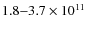 $1.8{-}3.7\times10^{11}$