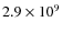 $2.9\times10^9$