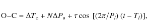 \begin{eqnarray*}{\rm O{-}C} = \Delta T_{\rm o} + N \Delta P_{\rm o} + \tau \cos ~[(2\pi /P_l)~(t - T_l)],
\end{eqnarray*}