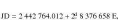 \begin{eqnarray*}\rm JD = 2~442~764.012 + 2 \hbox{$.\!\!^{\rm d}$ }8~376~658~E,
\end{eqnarray*}