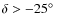 $\delta > \rm {-25\hbox{$^\circ$ }}$