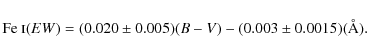 \begin{displaymath}\textrm{Fe~{\sc i}} (EW) = (0.020 \pm 0.005)(B-V) - (0.003\pm0.0015) (\AA).
\end{displaymath}