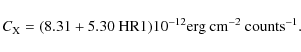 \begin{displaymath}C_{\rm X} = (8.31 + 5.30 \ \textrm{HR1}) 10^{-12} \textrm{erg} ~ \textrm{cm}^{-2} \ \textrm{counts}^{-1}.
\end{displaymath}