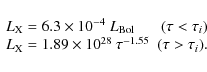 \begin{displaymath}
\begin{array}{lr}
L_{\rm X} = 6.3 \times 10^{-4} \ L_{\rm ...
...\times 10^{28} \ \tau^{-1.55} & (\tau>\tau_{i}) .
\end{array} \end{displaymath}