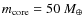 $m_{\rm core} = 50~M_\oplus$