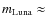 $m_{\rm Luna} \approx$