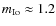 $m_{\rm Io} \approx 1.2$
