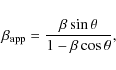 \begin{displaymath}\beta_{\rm app}= \frac{\beta \sin \theta}{1-\beta \cos \theta},
\end{displaymath}