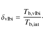 \begin{displaymath}
\delta_{\rm vlbi} = \frac{T_{\rm b,vlbi}}{T_{\rm b,int}}\cdot
\end{displaymath}