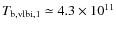 $T_{\rm b,vlbi,1} \simeq 4.3\times 10^{11}$