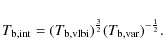 \begin{displaymath}T_{\rm b, int} = (T_{\rm b,vlbi})^{\frac{3}{2}} (T_{\rm b,var})^{-\frac{1}{2}}.
\end{displaymath}