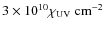 $3 \times 10^{10} \chi_{\rm UV} ~\rm cm^{-2}$