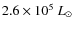 $2.6 \times 10^5~L_\odot$