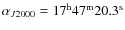 $\alpha_{J2000} = 17^{\rm h}47^{\rm m}20.3^{\rm s}$