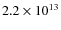 $2.2 \times 10^{13}$