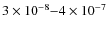 $3
\times 10^{-8}{-}4 \times 10^{-7}$