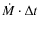 $\dot M \cdot \Delta t$