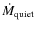 $\dot{M}_{\rm quiet}$